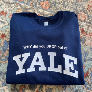 WHY did you DROP out of YALE *Gilmore Girls* Sweatshirt