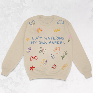 Busy Watering my own Garden Sweatshirt