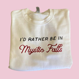 I'd rather be in Mystic Falls *Vampire Diaries* Sweatshirt