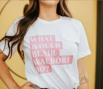 What Would Blair Waldorf Do? Tee