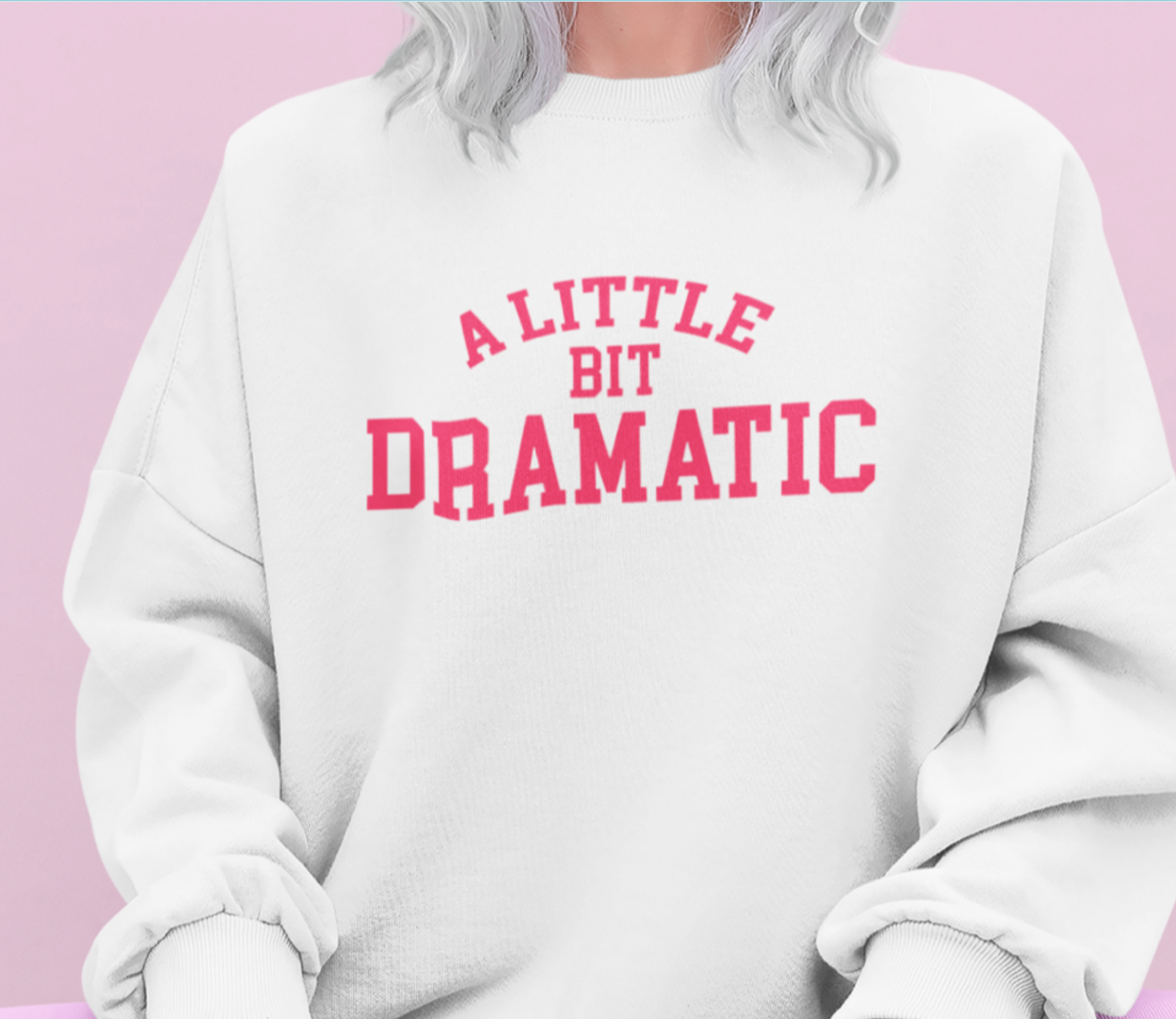 A Little Bit Dramatic Sweatshirt