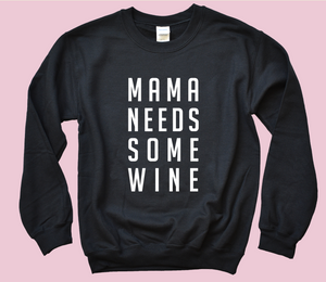 Mama Needs Some Wine Sweatshirt