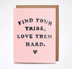 Find Your Tribe, Love Them Hard Greeting Card