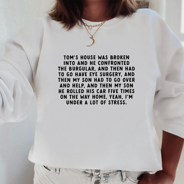 Tom's House Was Broken Into Sweatshirt