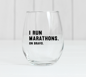 I Run Marathons On Bravo Wine Glass
